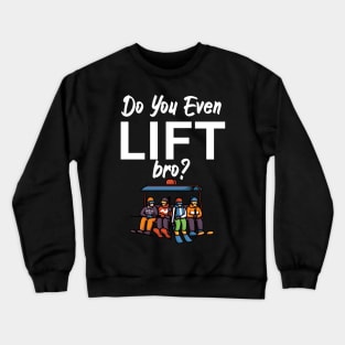 Do you even lift bro Crewneck Sweatshirt